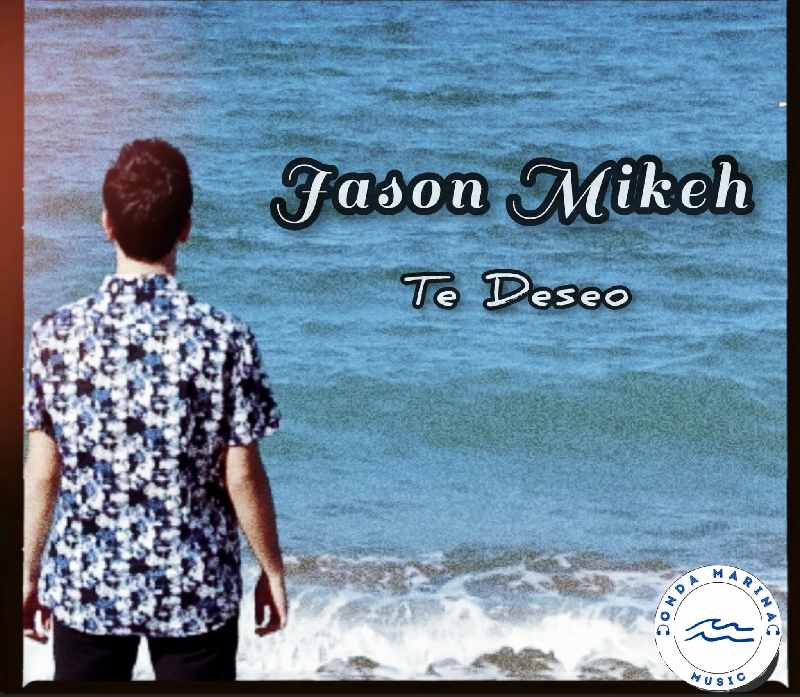 "Te Deseo" il nuovo lavoro discografico di Jason Mikeh