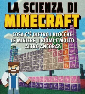 La scienza di Minecraft: Cosa c’è dietro i blocchi, le miniere, i biomi e molto altro ancora?