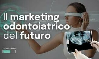 Il Marketing Odontoiatrico del futuro
