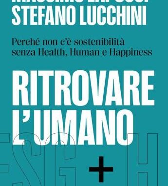 ‘Ritrovare l’umano’, saggio di Lapucci e Lucchini sulla nuova sostenibilità