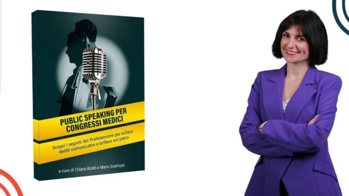 COMUNICATO STAMPA SPONSORIZZATO Uscito il libro di Chiara Alzati e Mario Scartozzi Public Speaking per Congressi Medici