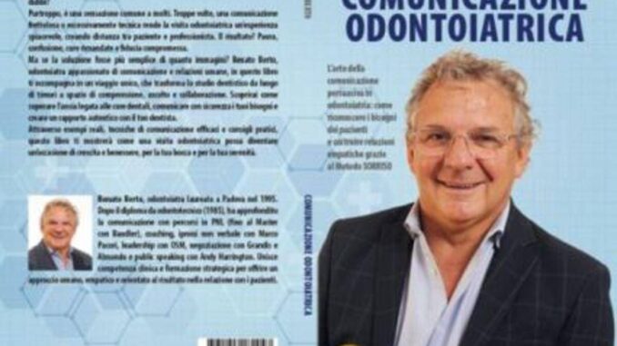 COMUNICATO STAMPA SPONSORIZZATO Renato Berto Comunicazione Odontoiatrica il Bestseller su come creare un rapporto autentico con il proprio dentista