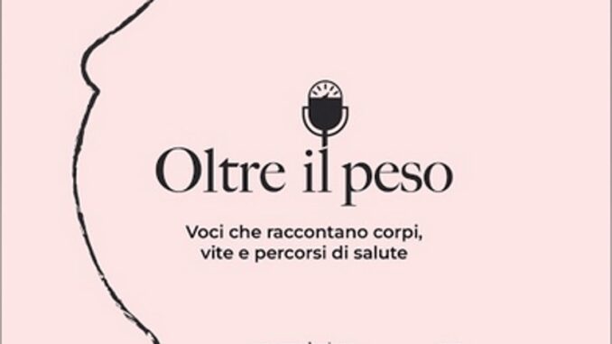Obesità, con podcast ‘Oltre il peso’ cambia il racconto della malattia